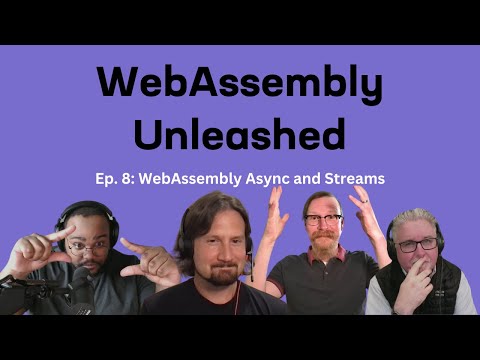 WebAssembly Async and Streams – Ep 8 – WebAssembly Unleashed