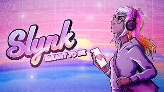 Slynk - Meant To Be