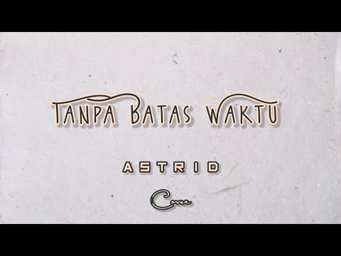 Tanpa Batas Waktu - Astrid (Lirik & Cover) #tanpabataswaktu #astrid #liriklagu