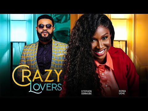 CRAZY LOVERS - Sonia Uche, Stephen Odimgbe 2023 Nigerian Nollywood Romantic Movie