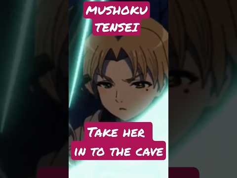 🌌 Mushoku Tensei: 💕Take Her In To The Cave🏰 #anime #shorts