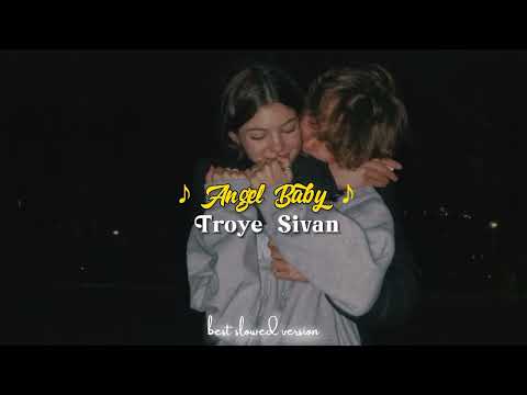 angel baby: troye siva [ best slowed ver. ]