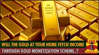 Will the Gold at your home fetch you Income through Gold Monetization Scheme..?