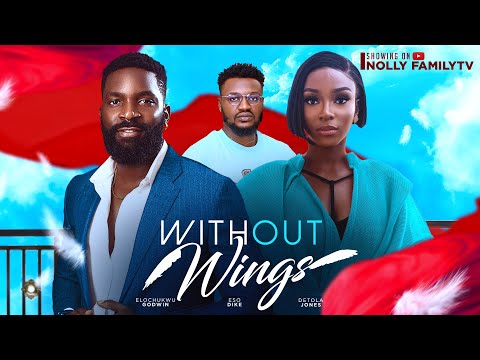 WITHOUT WINGS (New Movie) Eso Dike, Detola Jones, Elochukwu Godwin 2024 Nollywood Movie