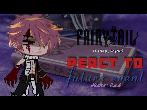 Fairy Tail (+ Sting & Rogue) react to Future Event || Alvarez Arc ° E.N.D || [ 01/02 ]