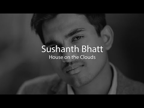 Sushanth Bhatt (House on the Clouds): Q&A Session