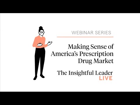 The Insightful Leader Live: Making Sense of America’s Prescription Drug Market