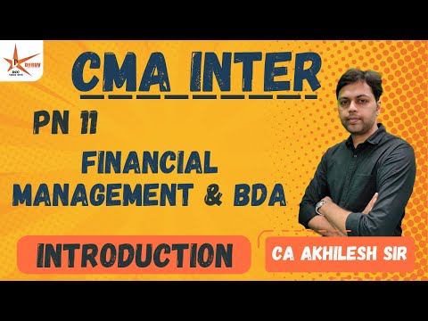 CMA INTER || PN11 FINANCIAL MANAGEMENT & BDA || Introduction || CA Akhilesh Sir ||