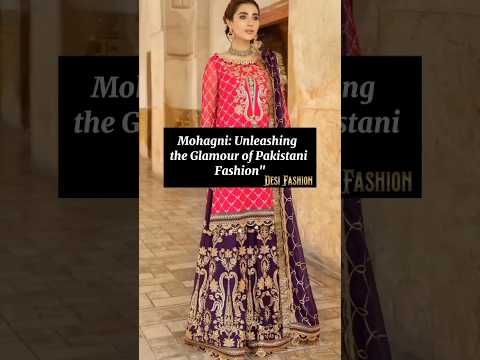 Mohagni: Unleashing  the Glamour of Pakistani Fashion" #fashion #viral #pakistanifashion #subscribe