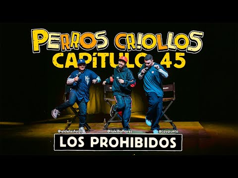 PERROS CRIOLLOS - LOS PROHIBIDOS, CAP. 45