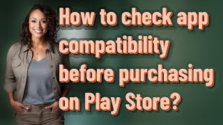 How to check app compatibility before purchasing on Play Store?