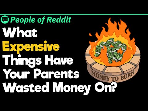 What Expensive Things Have Your Parents Wasted Money On?