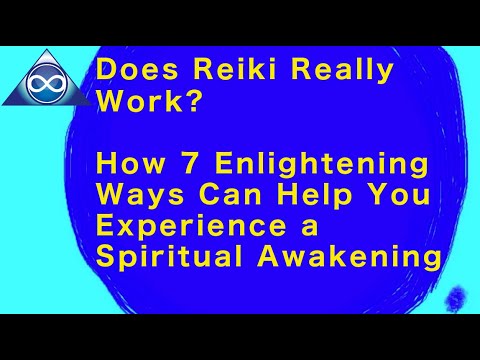 Does Reiki Really Work? How 7 Enlightening Ways Can Help You Experience A Spiritual Awakening