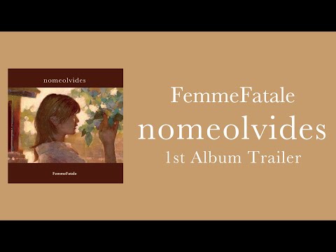 FemmeFatale 1st Album  "nomeolvides" /Trailer