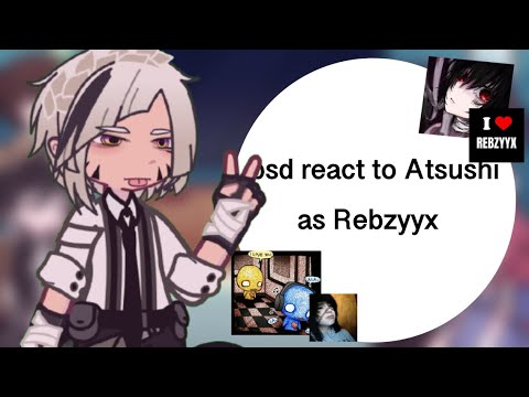 BSD react to Atsushi as Rebzyyx!!! || WIP || Speed up to 2x || gcrv