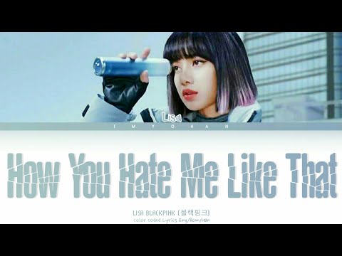 BLACKPINK (LISA Solo) How You Hate Me Like That Lyrics (Color Coded Han/Rom/Eng Lyrics)