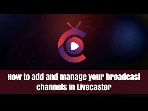 How to add and manage your broadcast channels in Livecaster