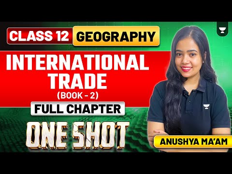 International Trade | One Shot | Book 2 | Full Chapter | Class 12 Geography | Anushya Ma'am