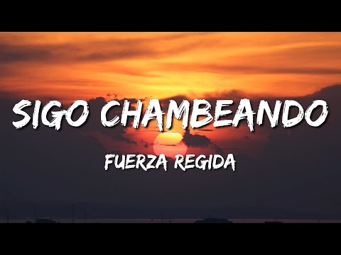 Sigo Chambeando - Fuerza Regida (Letra\Lyrics)