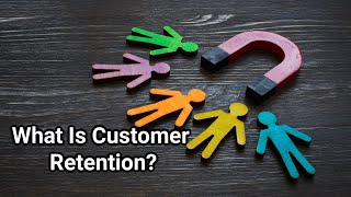 What Is Customer Retention?