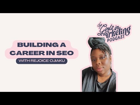 Building a Career in SEO with Rejoice Ojiaku | The Girls in Marketing Podcast