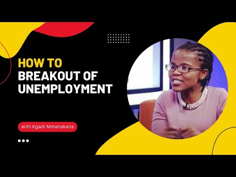 3 Ways to break out of unemployment and set yourself up for success - Kgadi Mmanakana