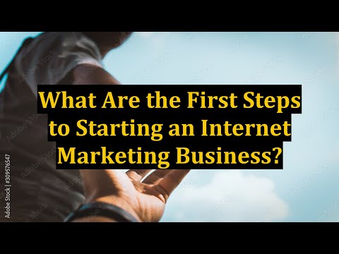 What Are the First Steps to Starting an Internet Marketing Business?