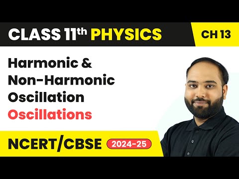 Harmonic and Non-Harmonic Oscillation - Oscillations | Class 11 Physics Chapter 13 | CBSE 2024-25