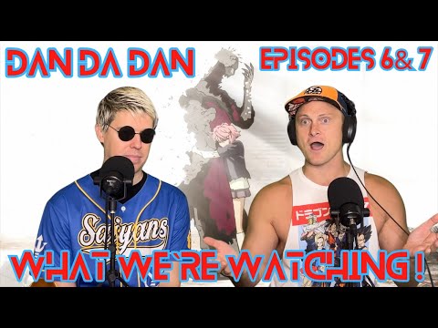 Dan Da Dan Episodes 6 & 7 "What Were Watching Episode 4"