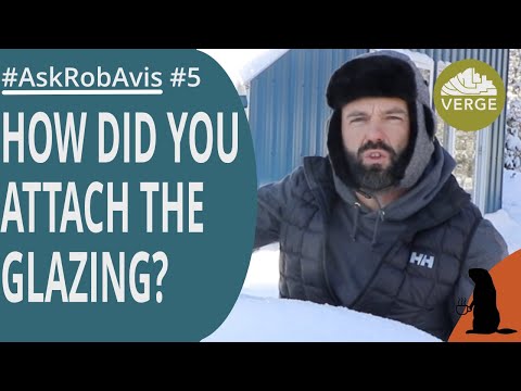 How did you attach the glazing to the Passive Solar Greenhouse?   #AskRobAvis 005