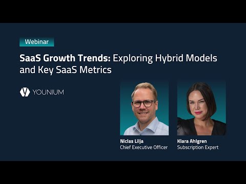 SaaS Growth Trends: Exploring Hybrid Models and Key SaaS Metrics | Younium On-Demand Webinar