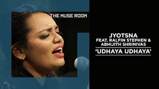 Udhaya Udhaya - Jyotsna feat. Ralfin Stephen, Abhijith Srrinivas - The Muse Room