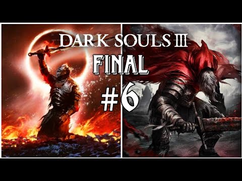 Dark Souls III #6 FINAL - GAEL + BOSS FINAL!