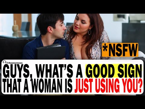 Guys, What's A Good Sign That A Woman Is Just Using You? | Ask Reddit | Reddit Stories