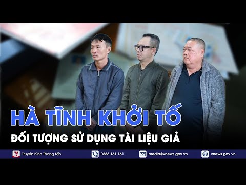 Hà Tĩnh khởi tố đối tượng sử dụng tài liệu giả - VNews