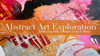 Abstract Art Exploration: Embracing Reds, Oranges, Grays & Blacks