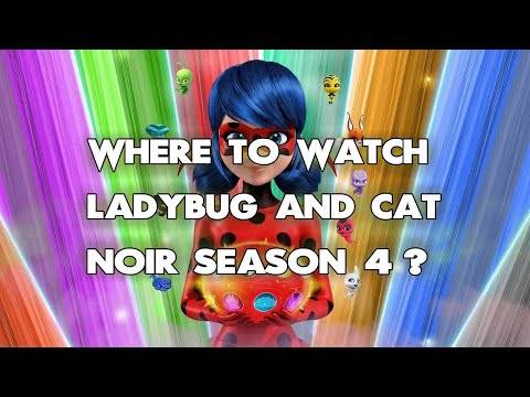 Where To Watch Ladybug And Cat Noir Season 4? ALL WAYS to DO IT!!