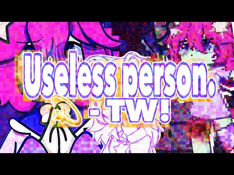 💫 - Useless person (TW!!)