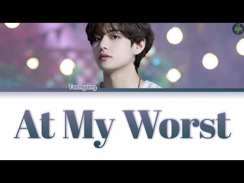 Taehyung -At My Worst- Lyrics