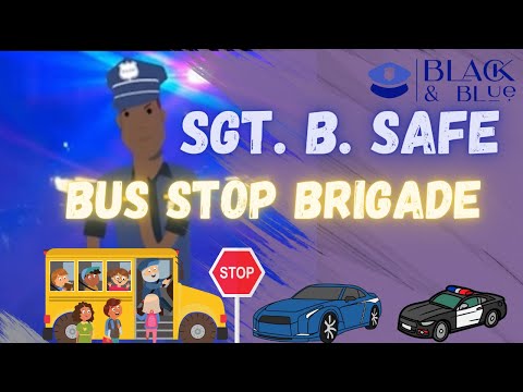 Sgt. B. Safe; The Bus Stop Brigade