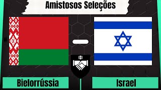 AO VIVO - Bielorrússia X Israel - { Amistosos Seleções }