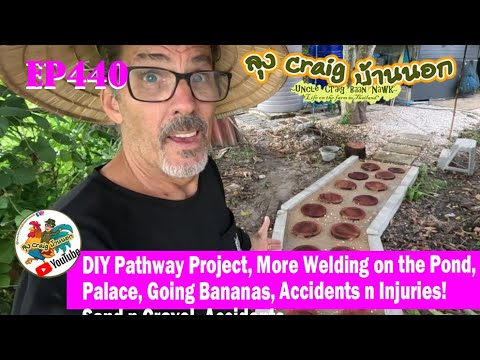 EP440 DIY Pathway Project, More Welding on the Pond Palace, Going Bananas, Accidents n Injuries!