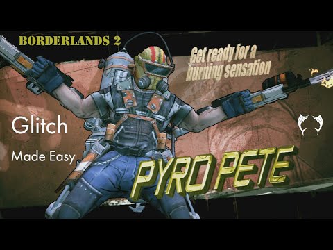 Borderlands 2: Pyro Pete Glitch 2019