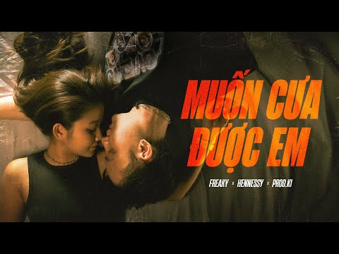 Freaky - Muốn Cưa Được Em ft. Hennessy | Official MV