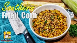 Southern Fried Corn | Fried Corn Recipe | Side Dish