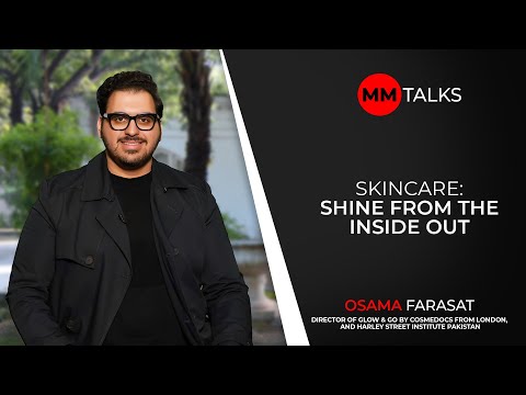 Skincare: Shine From The Inside Out | Osama Farasat | MM Talks