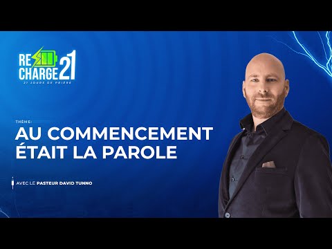 RECHARGE 21  / JOUR 5  / AU COMMENCEMENT ÉTAIT LA PAROLE  AVEC LE PASTEUR  DAVID TUNNO