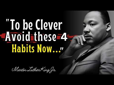 To Be CLEVER, Learn To Avoid These 4 Habits Now (Martin Luther king Jr Quotes)Life Lessons