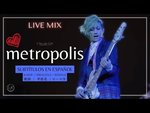 「metropolis」 L'Arc〜en〜Ciel  [Live Mix] + Sub. Español [CC]