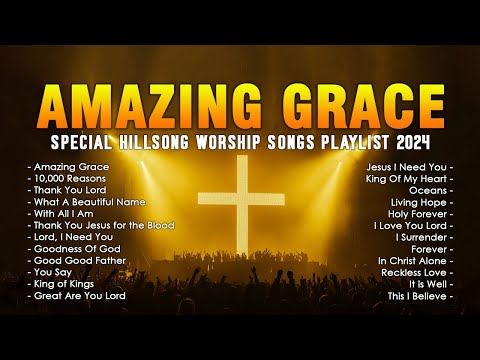 Amazing Grace, 10,000 Reasons,... (Lyrics) Special Hillsong Worship Songs Playlist 2024 ✝✝✝